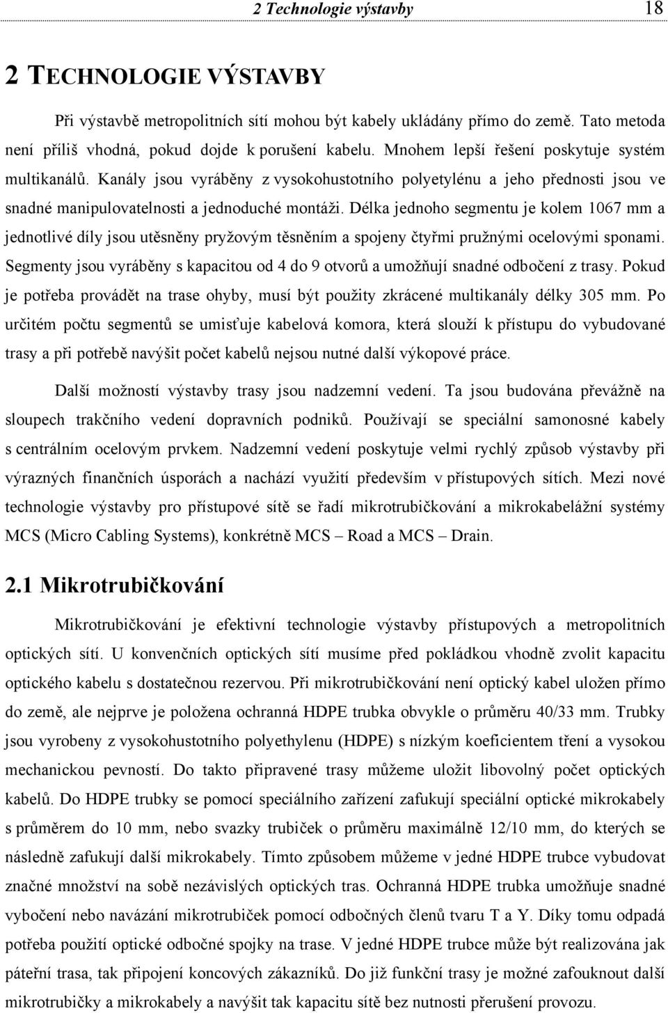 Délka jednoho segmentu je kolem 1067 mm a jednotlivé díly jsou utěsněny pryžovým těsněním a spojeny čtyřmi pružnými ocelovými sponami.