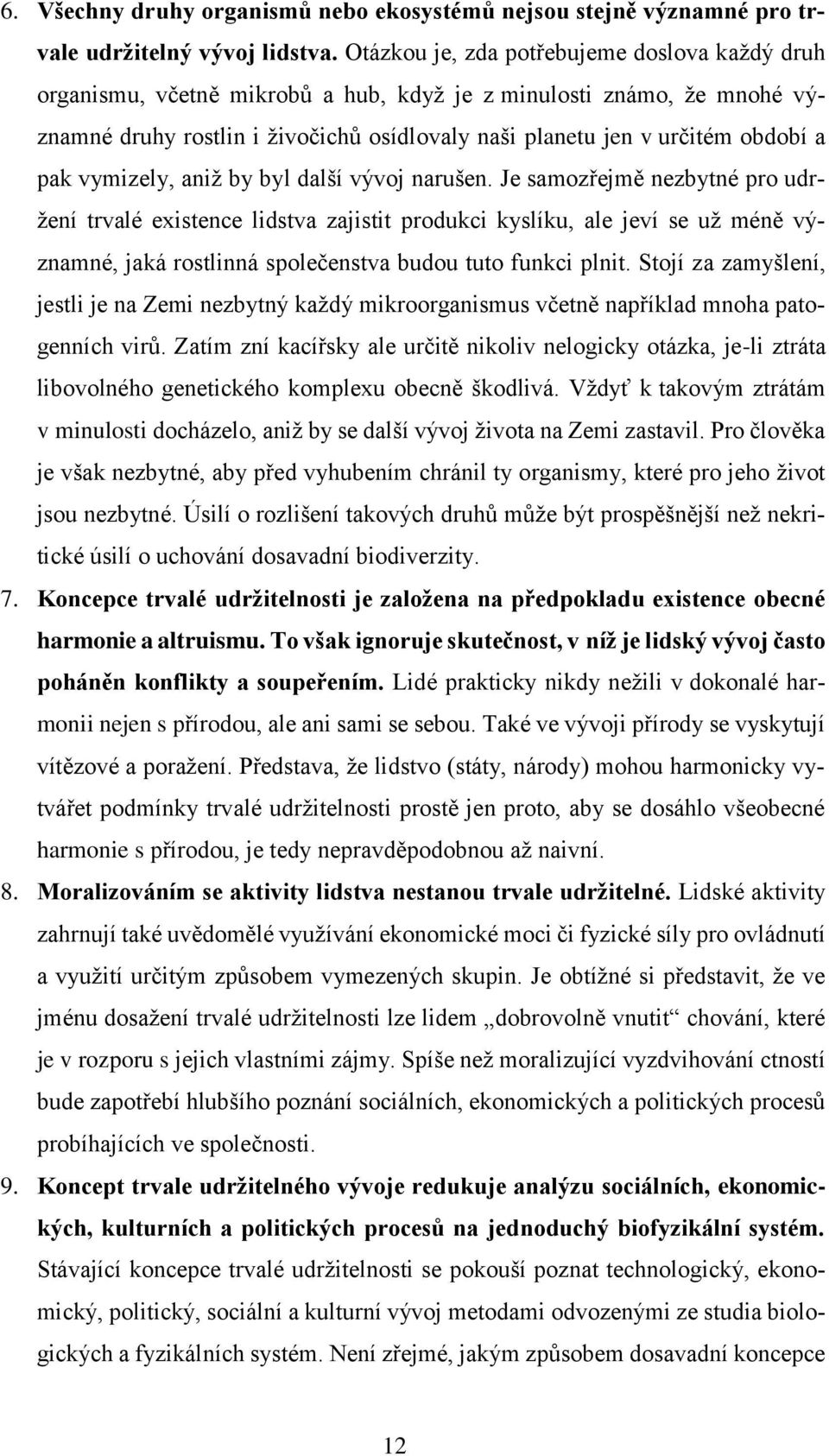 pak vymizely, aniž by byl další vývoj narušen.