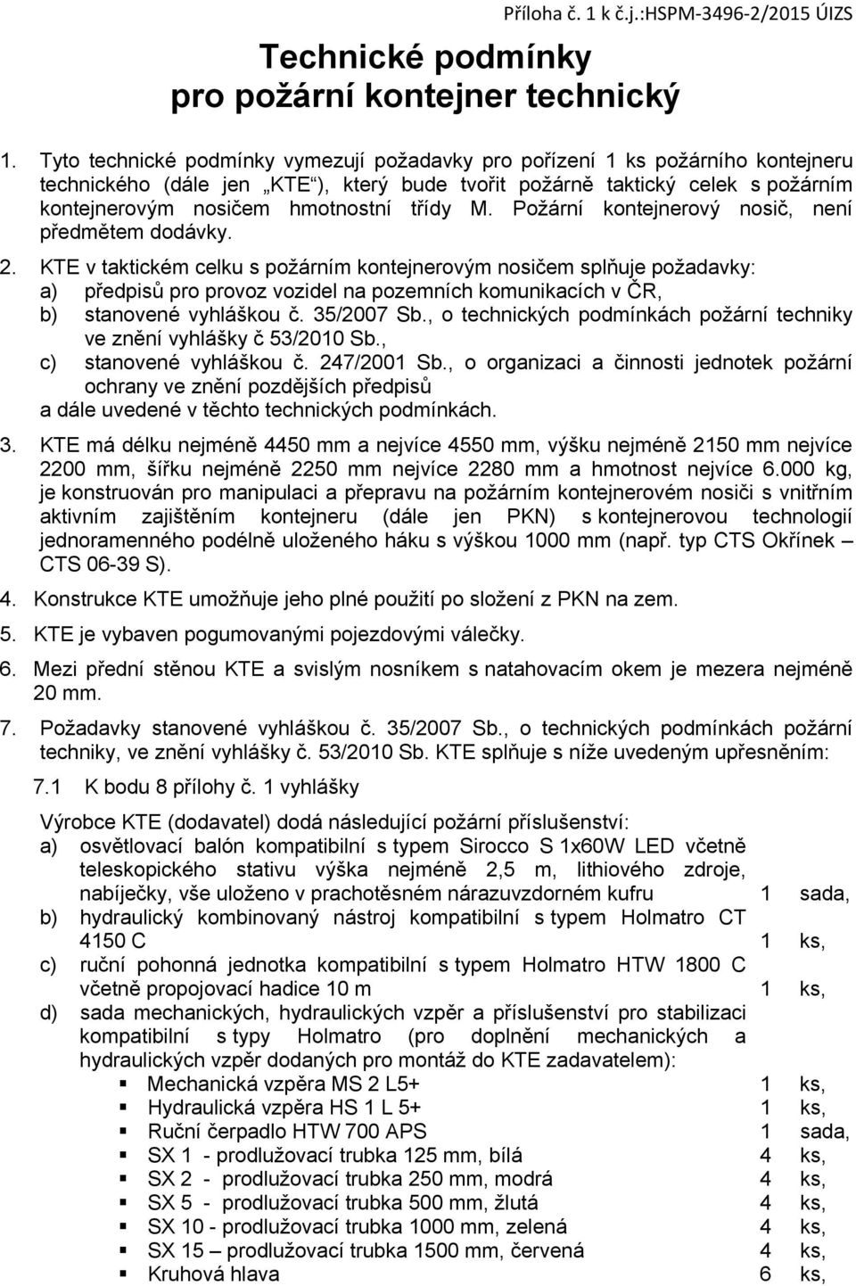 třídy M. Požární kontejnerový nosič, není předmětem dodávky. 2.