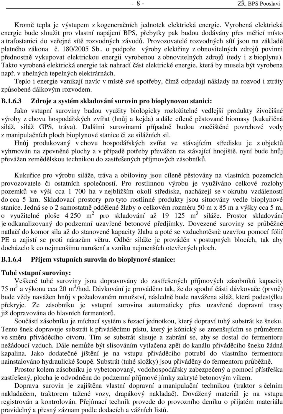 Provozovatelé rozvodných sítí jsou na základě platného zákona č. 180/2005 Sb.