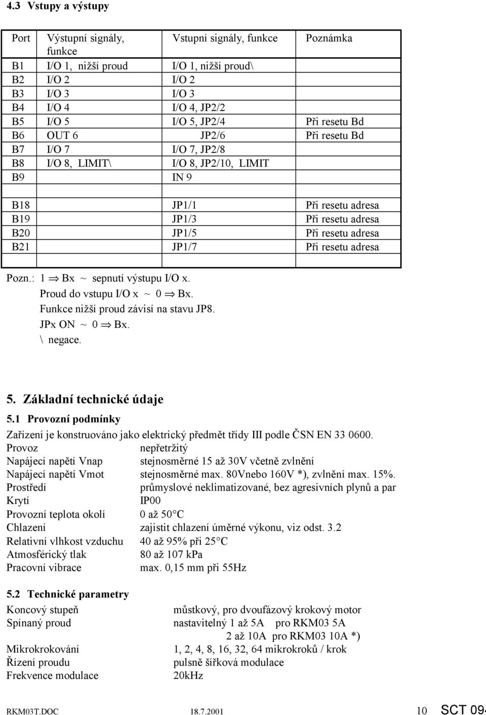 JP1/7 Při resetu adresa Pozn.: 1 Bx ~ sepnutí výstupu I/O x. Proud do vstupu I/O x ~ 0 Bx. Funkce nižší proud závisí na stavu JP8. JPx ~ 0 Bx. \ negace. 5. Základní technické údaje 5.