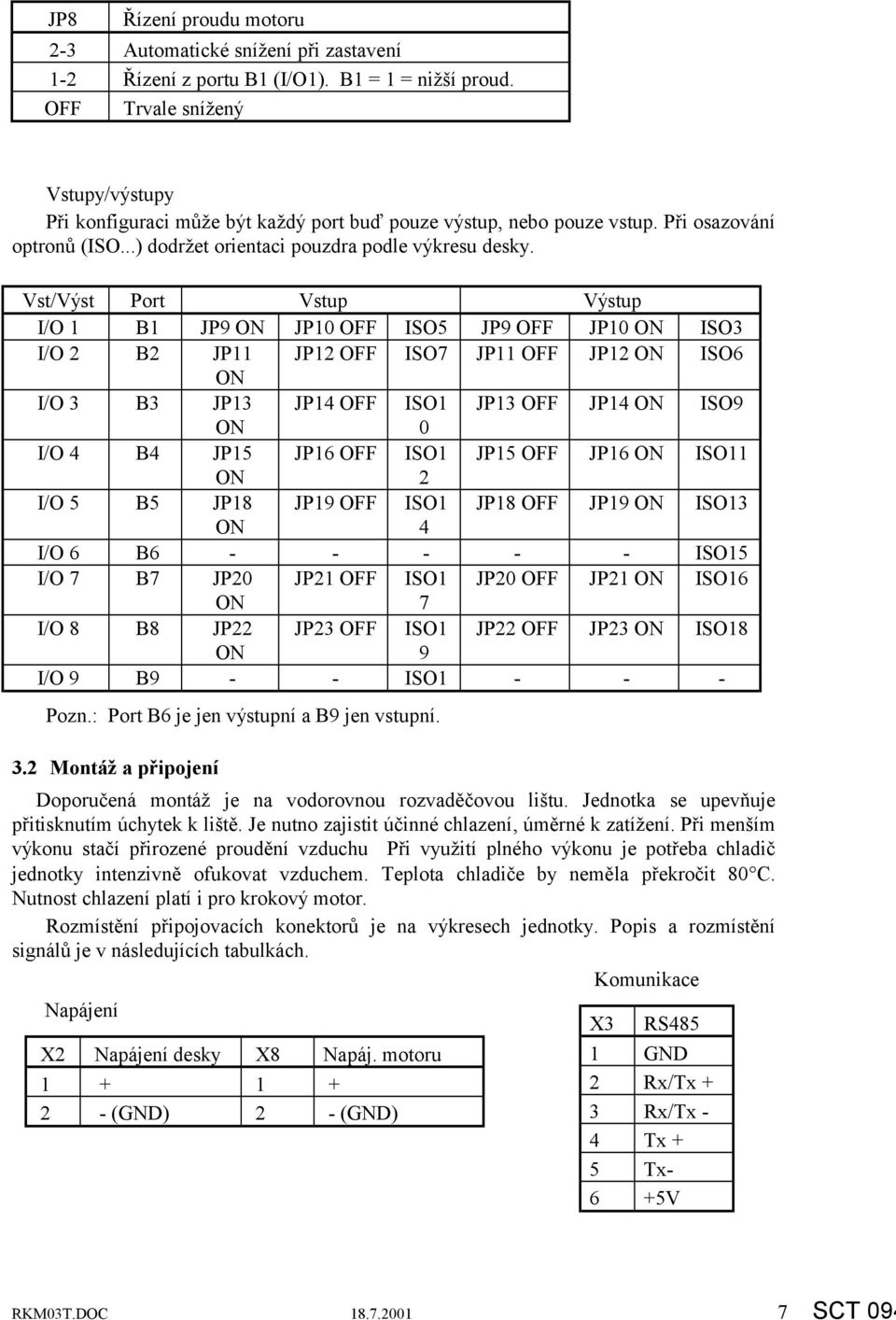 Vst/Výst Port Vstup Výstup I/O 1 B1 JP9 JP10 OFF ISO5 JP9 OFF JP10 ISO3 I/O 2 B2 JP11 JP12 OFF ISO7 JP11 OFF JP12 ISO6 I/O 3 B3 JP13 JP14 OFF ISO1 JP13 OFF JP14 ISO9 0 I/O 4 B4 JP15 JP16 OFF ISO1