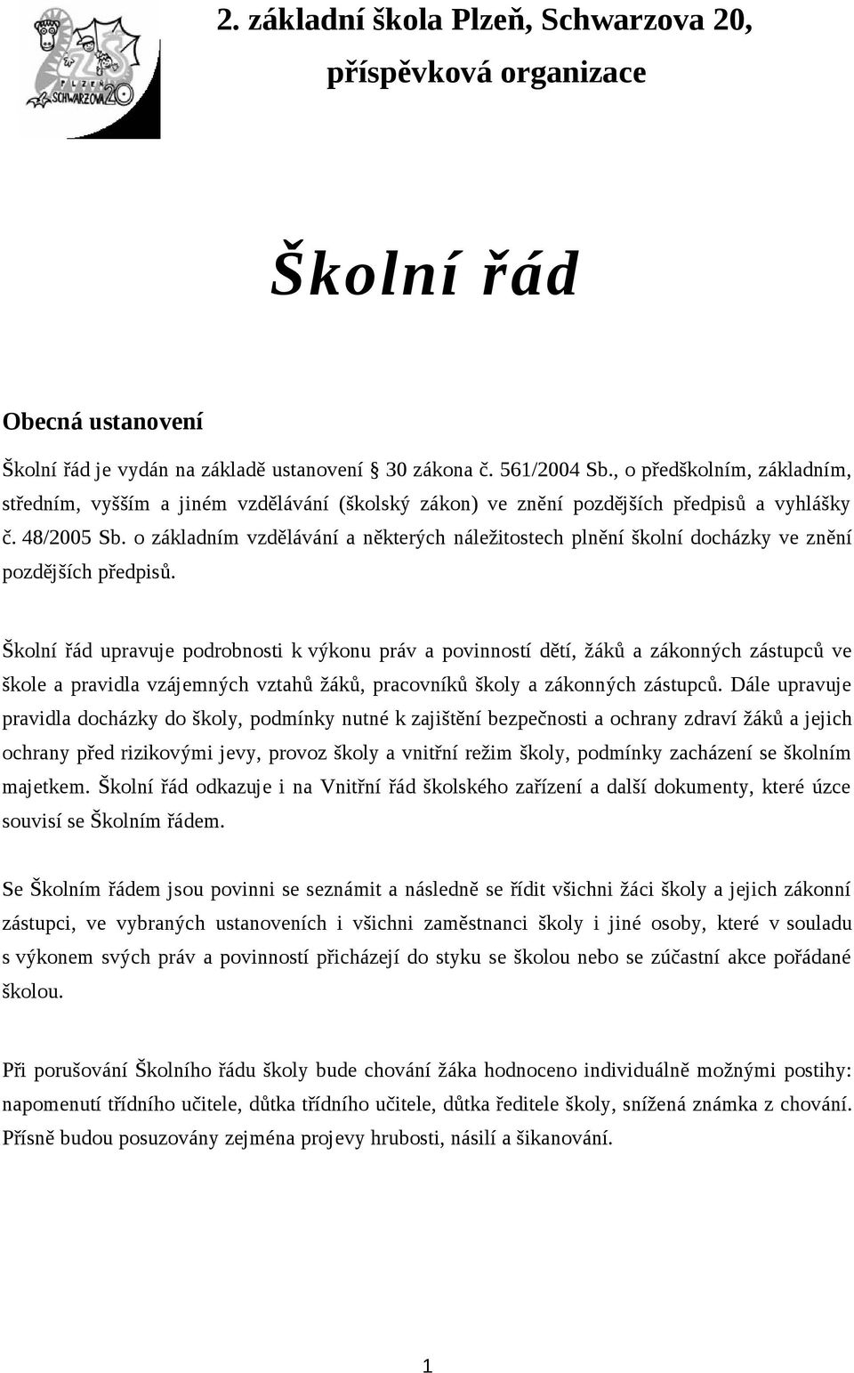 o základním vzdělávání a některých náležitostech plnění školní docházky ve znění pozdějších předpisů.