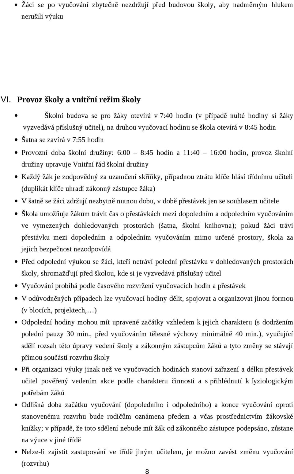 Šatna se zavírá v 7:55 hodin Provozní doba školní družiny: 6:00 8:45 hodin a 11:40 16:00 hodin, provoz školní družiny upravuje Vnitřní řád školní družiny Každý žák je zodpovědný za uzamčení skříňky,