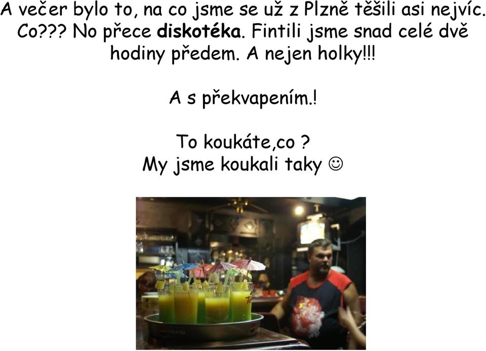 Fintili jsme snad celé dvě hodiny předem.