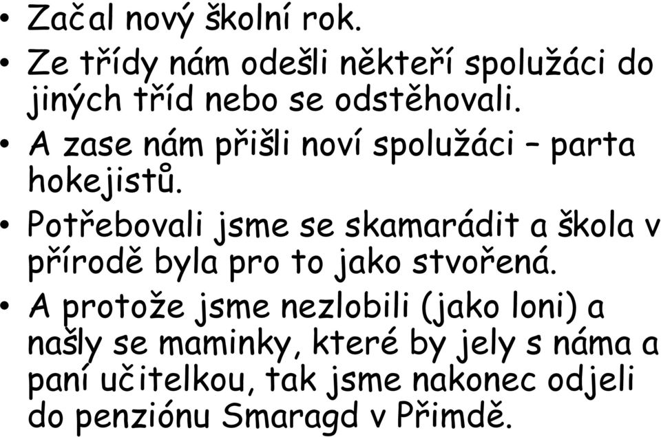 A zase nám přišli noví spolužáci parta hokejistů.