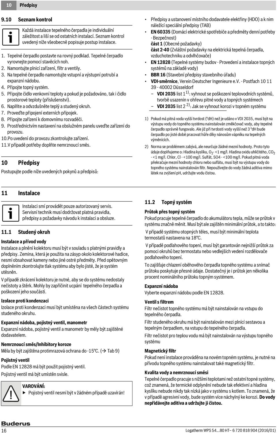 Na tepelné čerpadlo namontujte vstupní a výstupní potrubí a expanzní nádobu. 4. Připojte topný systém. 5.