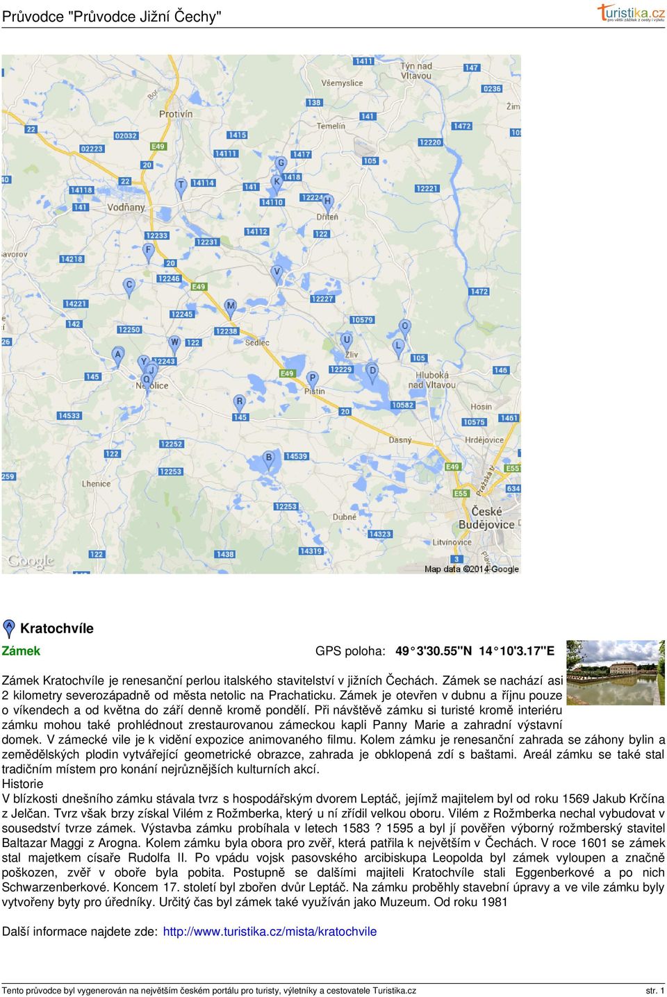 Při návštěvě zámku si turisté kromě interiéru zámku mohou také prohlédnout zrestaurovanou zámeckou kapli Panny Marie a zahradní výstavní domek. V zámecké vile je k vidění expozice animovaného filmu.