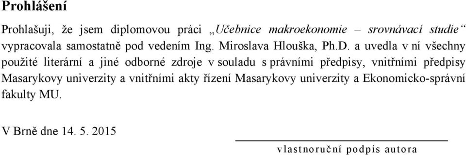 a uvedla v ní všechny použité literární a jiné odborné zdroje v souladu s právními předpisy, vnitřními