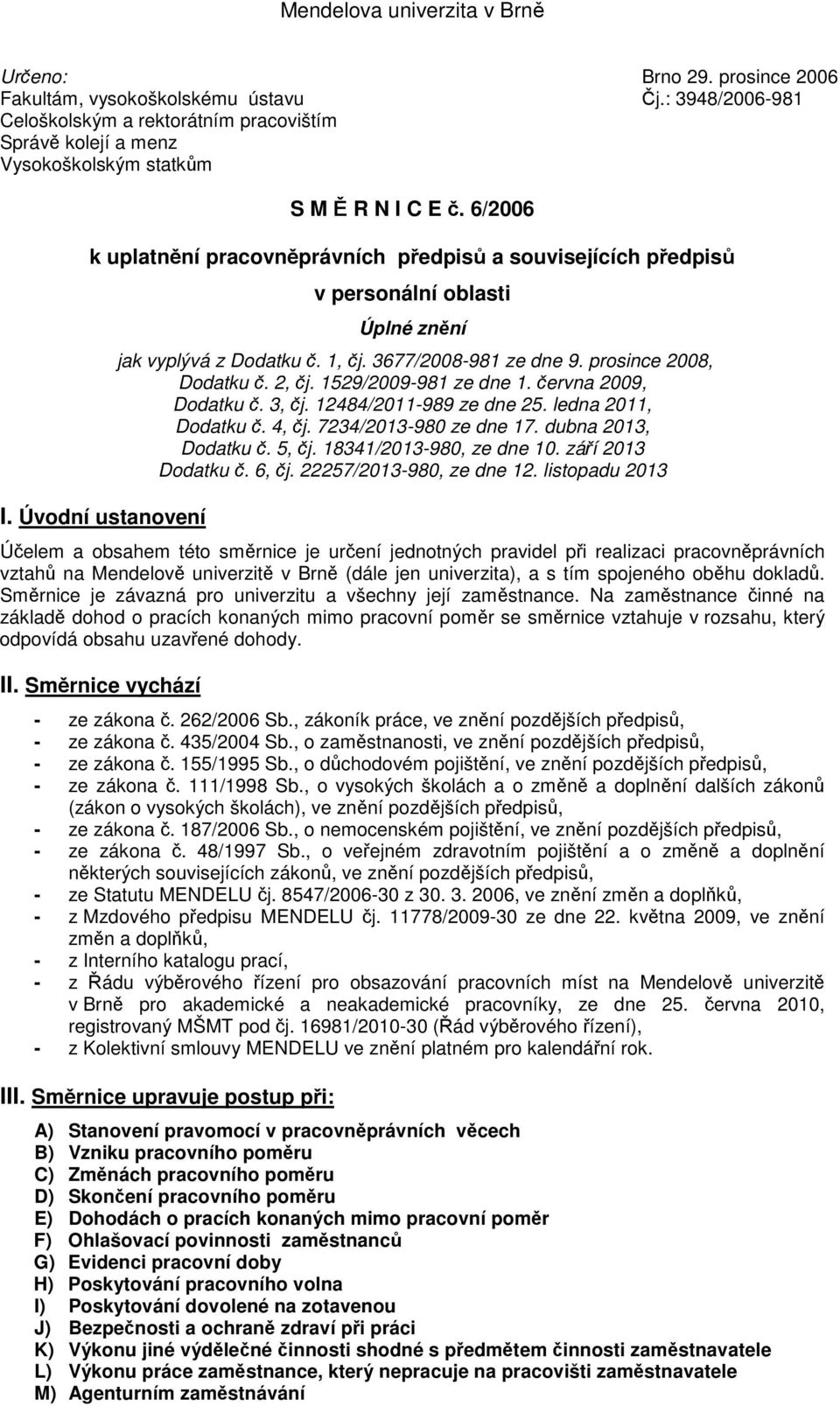 Úvodní ustanovení v personální oblasti Úplné znní jak vyplývá z Dodatku. 1, j. 3677/2008-981 ze dne 9. prosince 2008, Dodatku. 2, j. 1529/2009-981 ze dne 1. ervna 2009, Dodatku. 3, j.