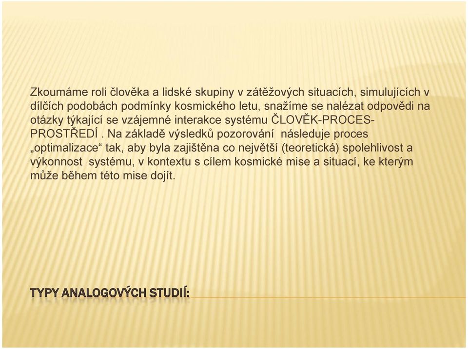 Na základě výsledků pozorování následuje proces optimalizace tak, aby byla zajištěna co největší (teoretická)
