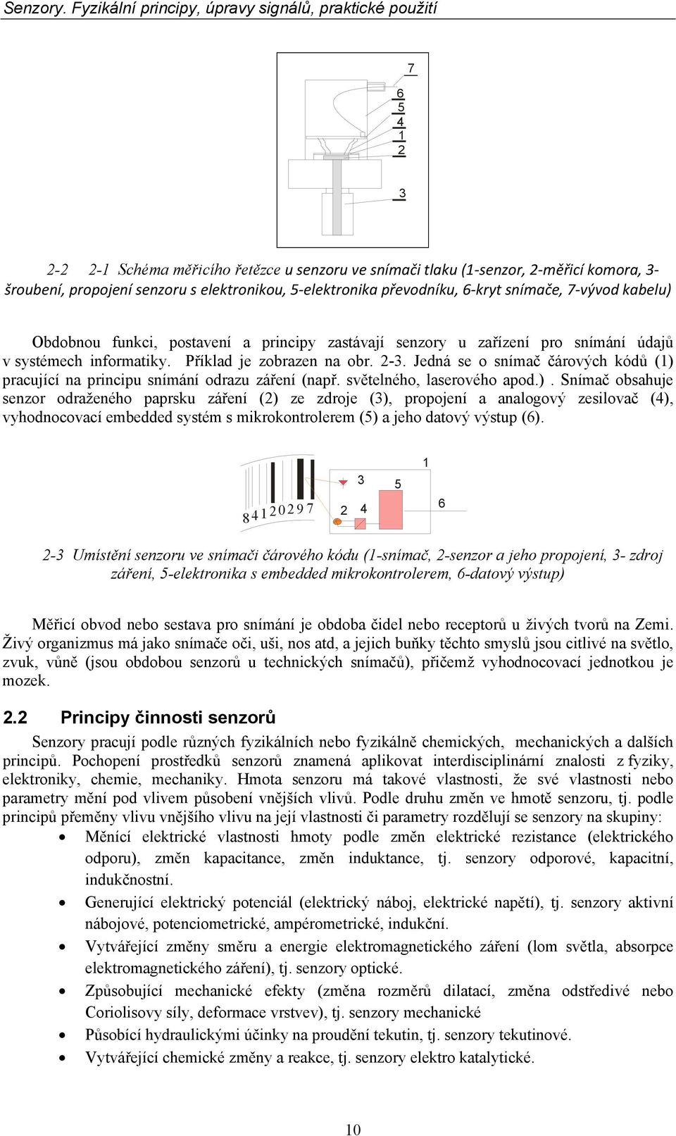 Jedná se o snímač čárových kódů () 