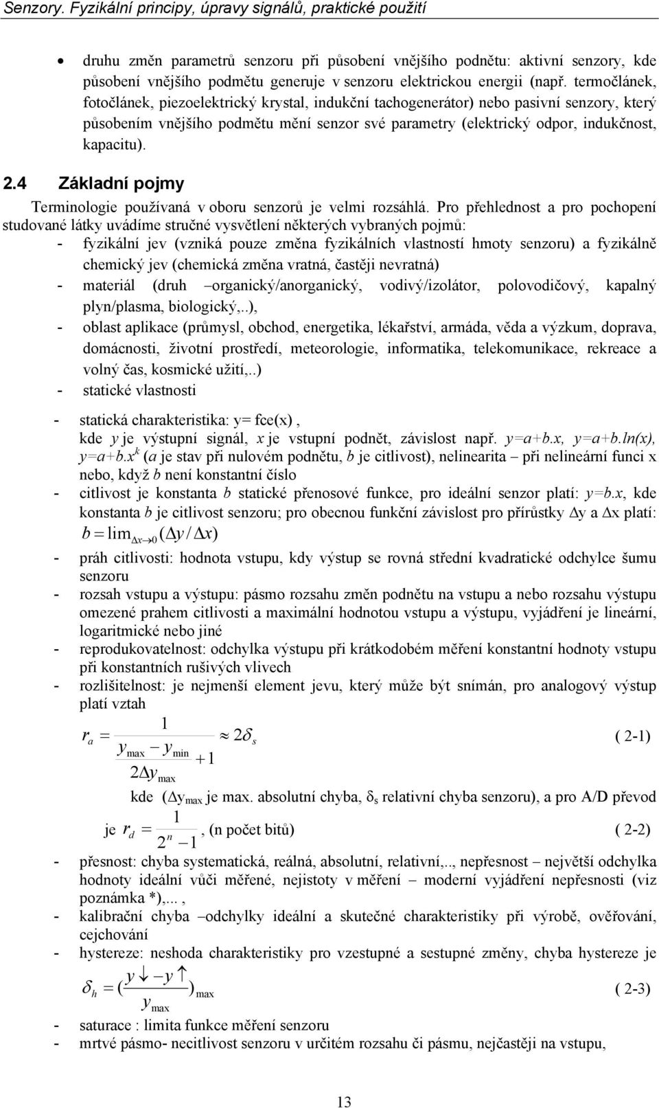 .4 Základní pojmy Terminologie používaná v oboru senzorů je velmi rozsáhlá.