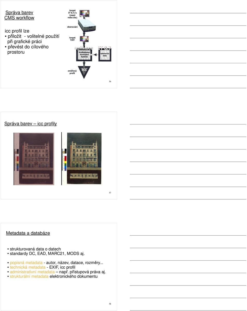 standardy DC, EAD, MARC21, MODS aj. popisná metadata - autor, název, datace, rozměry.