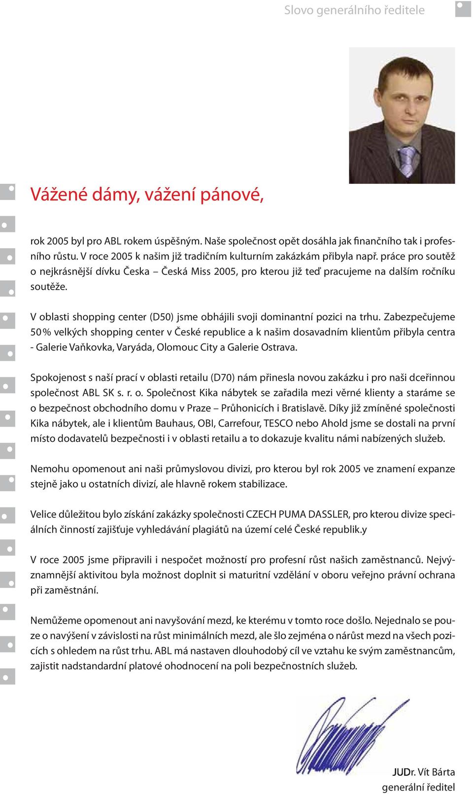 V oblasti shopping center (D50) jsme obhájili svoji dominantní pozici na trhu.