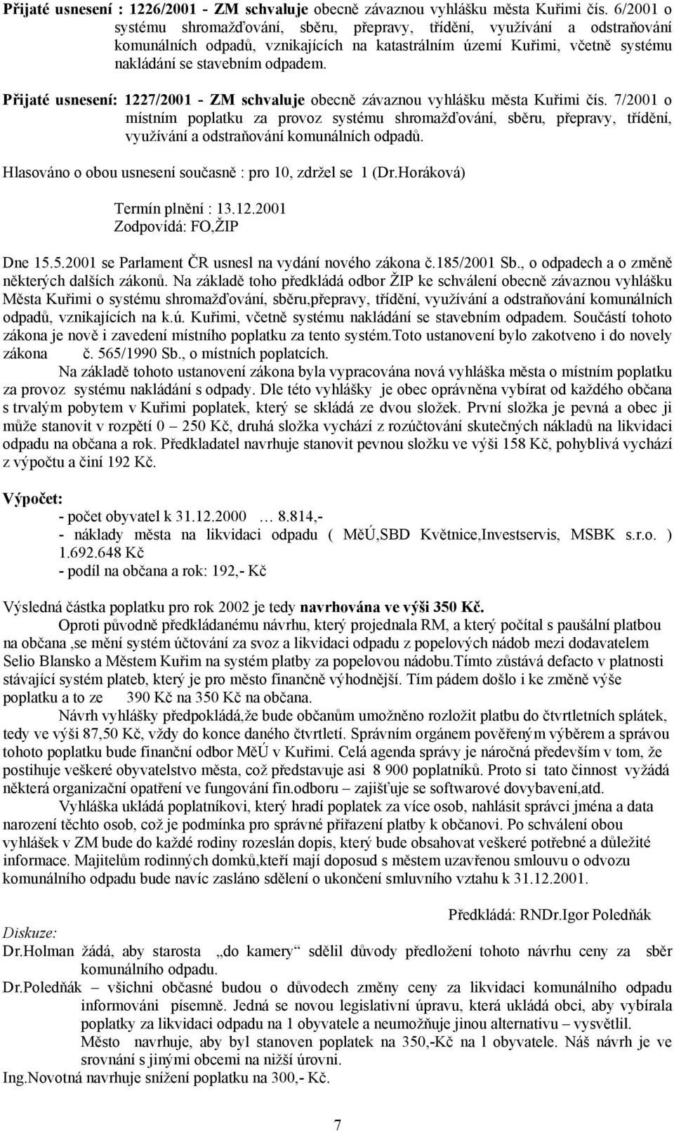 Přijaté usnesení: 1227/2001 - ZM schvaluje obecně závaznou vyhlášku města Kuřimi čís.