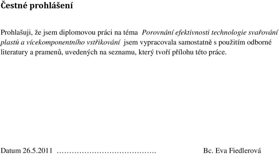 jsem vypracovala samostatně s použitím odborné literatury a pramenů,