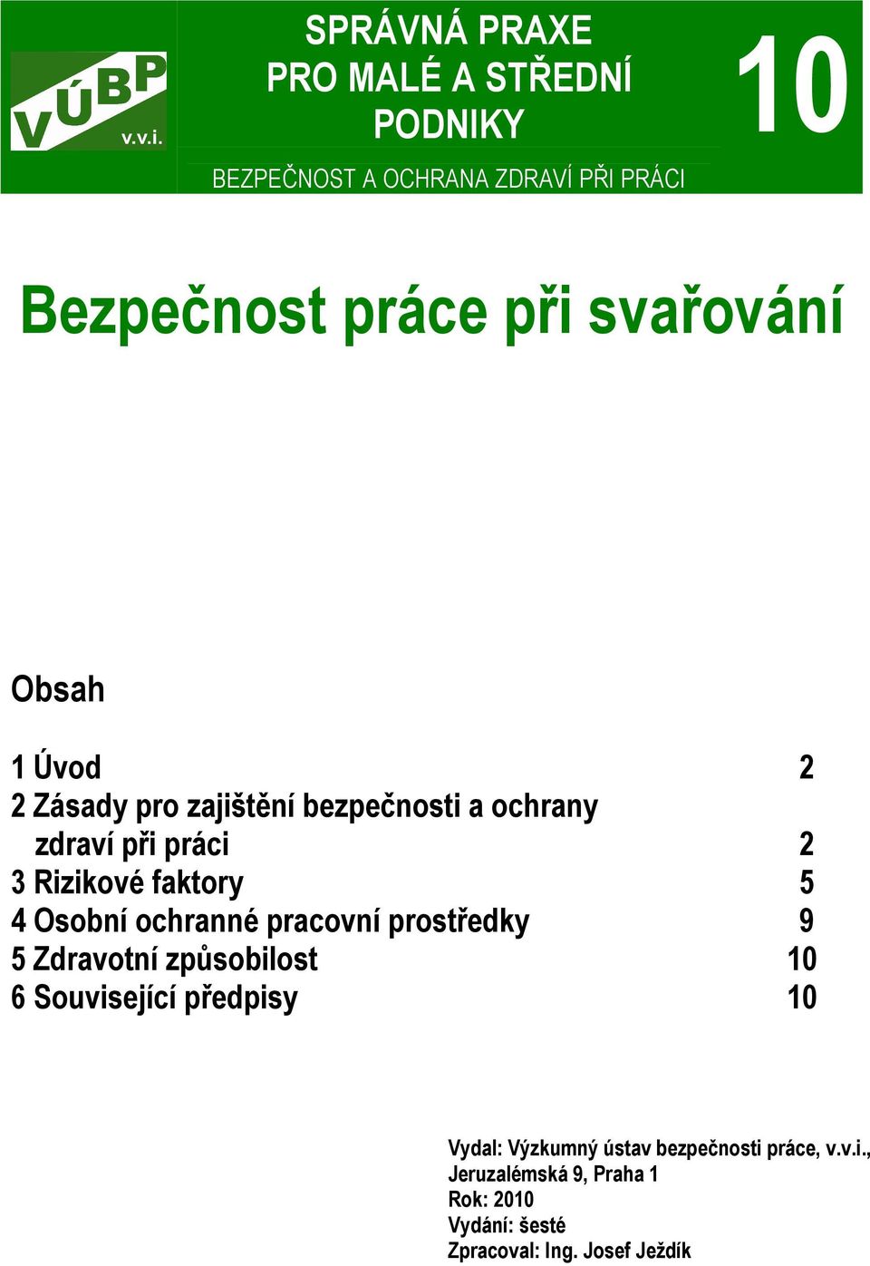 5 4 Osobní ochranné pracovní prostředky 9 5 Zdravotní způsobilost 10 6 Související předpisy 10 Vydal: