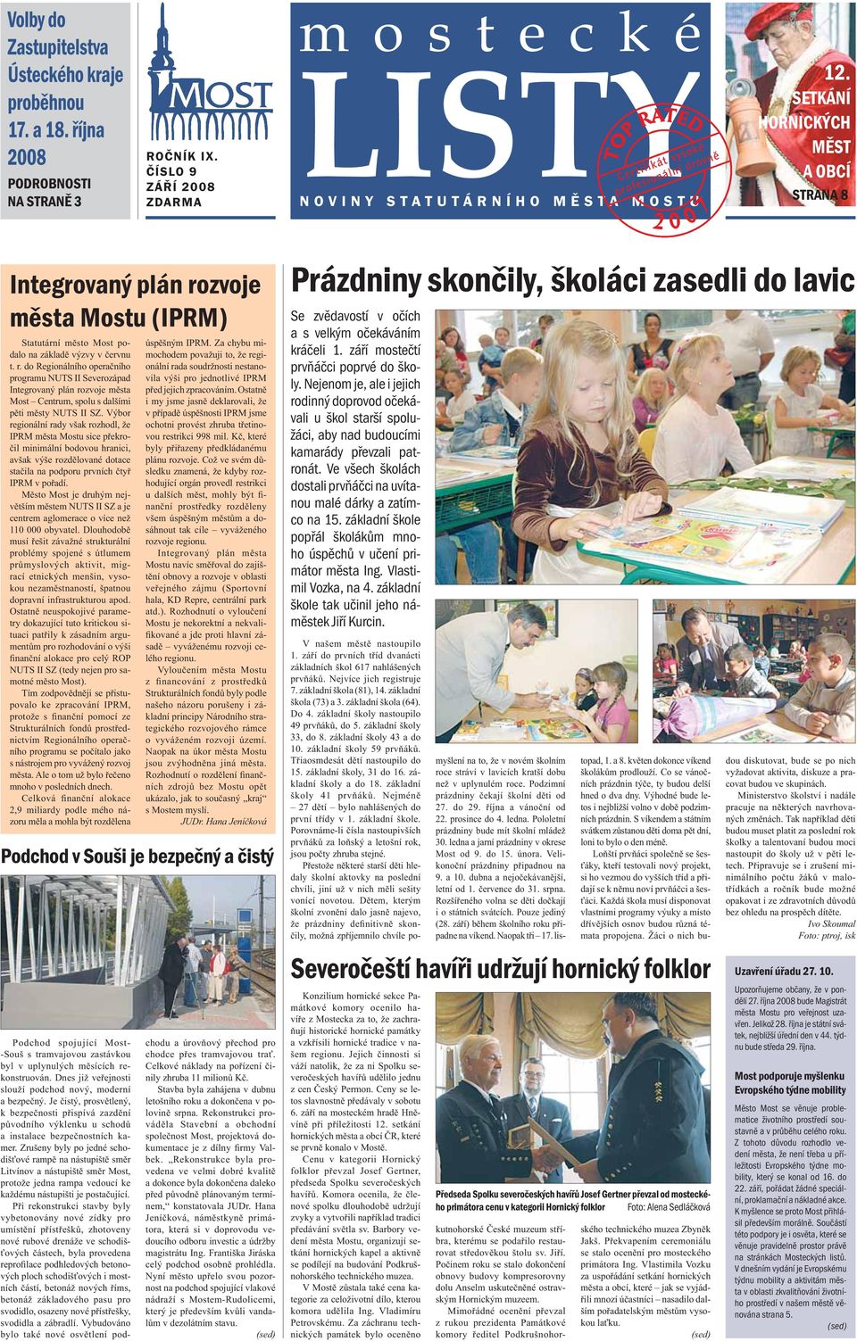 Výbor regionální rady však rozhodl, že IPRM města Mostu sice překročil minimální bodovou hranici, avšak výše rozdělované dotace stačila na podporu prvních čtyř IPRM v pořadí.
