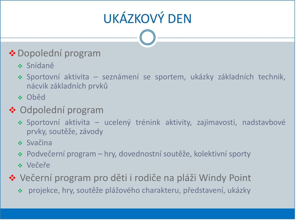 nadstavbové prvky, soutěže, závody Svačina Podvečerní program hry, dovednostní soutěže, kolektivní sporty