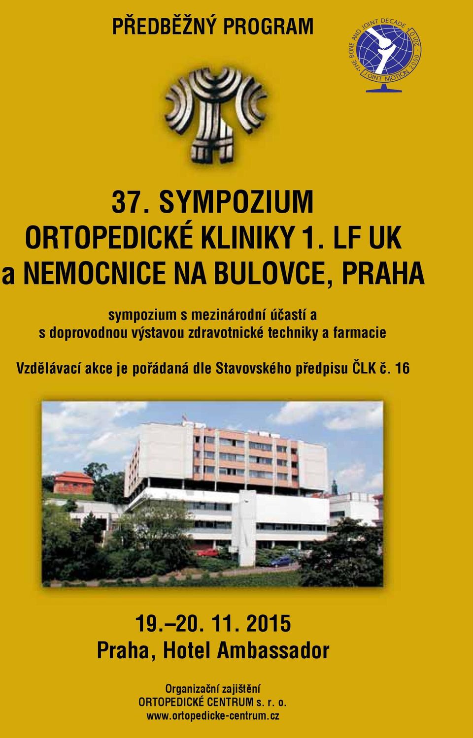 LF UK a NEMOCNICE NA BULOVCE, PRAHA sympozium s mezinárodní účastí a s doprovodnou výstavou