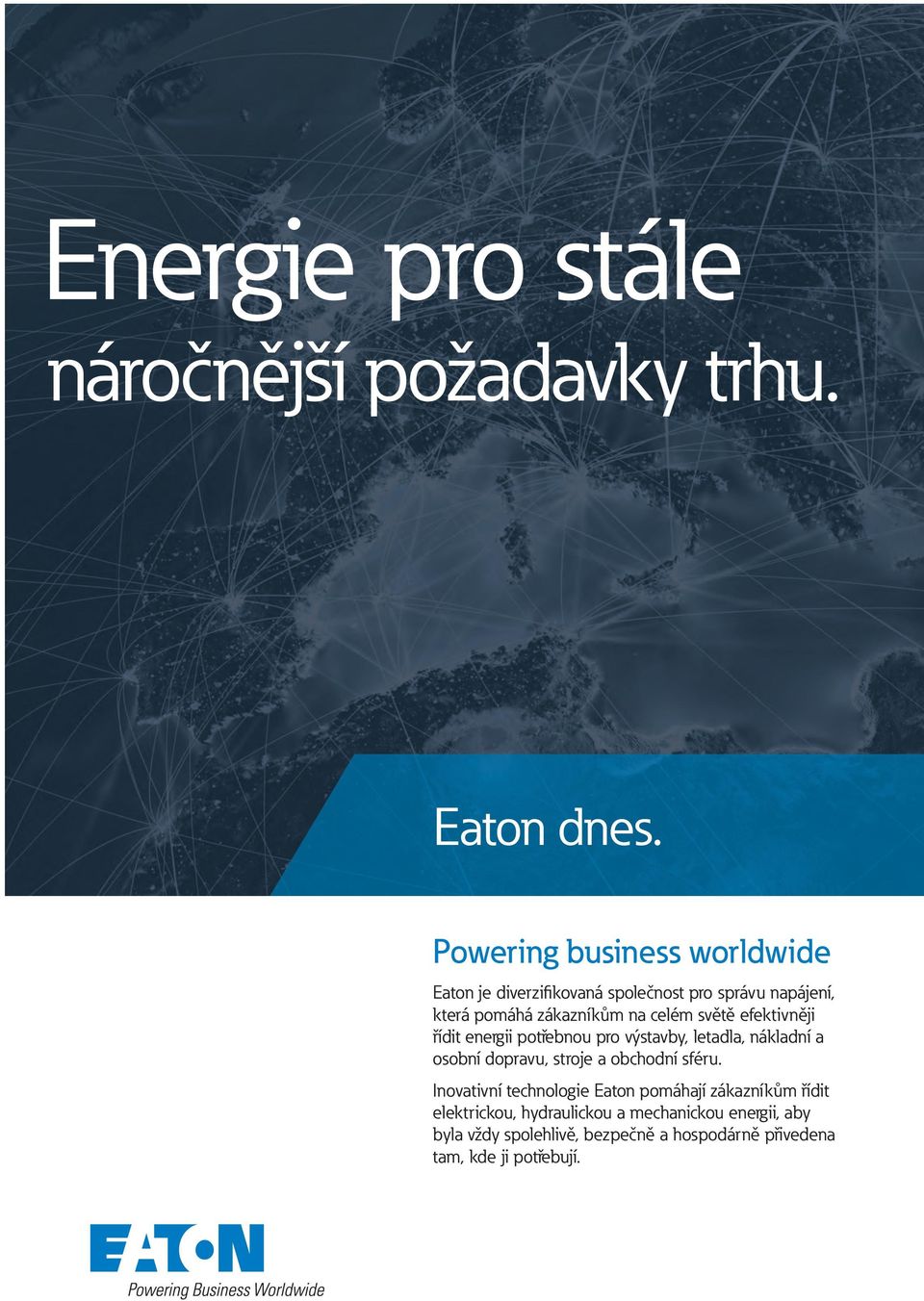 světě efektivněji řídit energii potřebnou pro výstavby, letadla, nákladní a osobní dopravu, stroje a obchodní sféru.