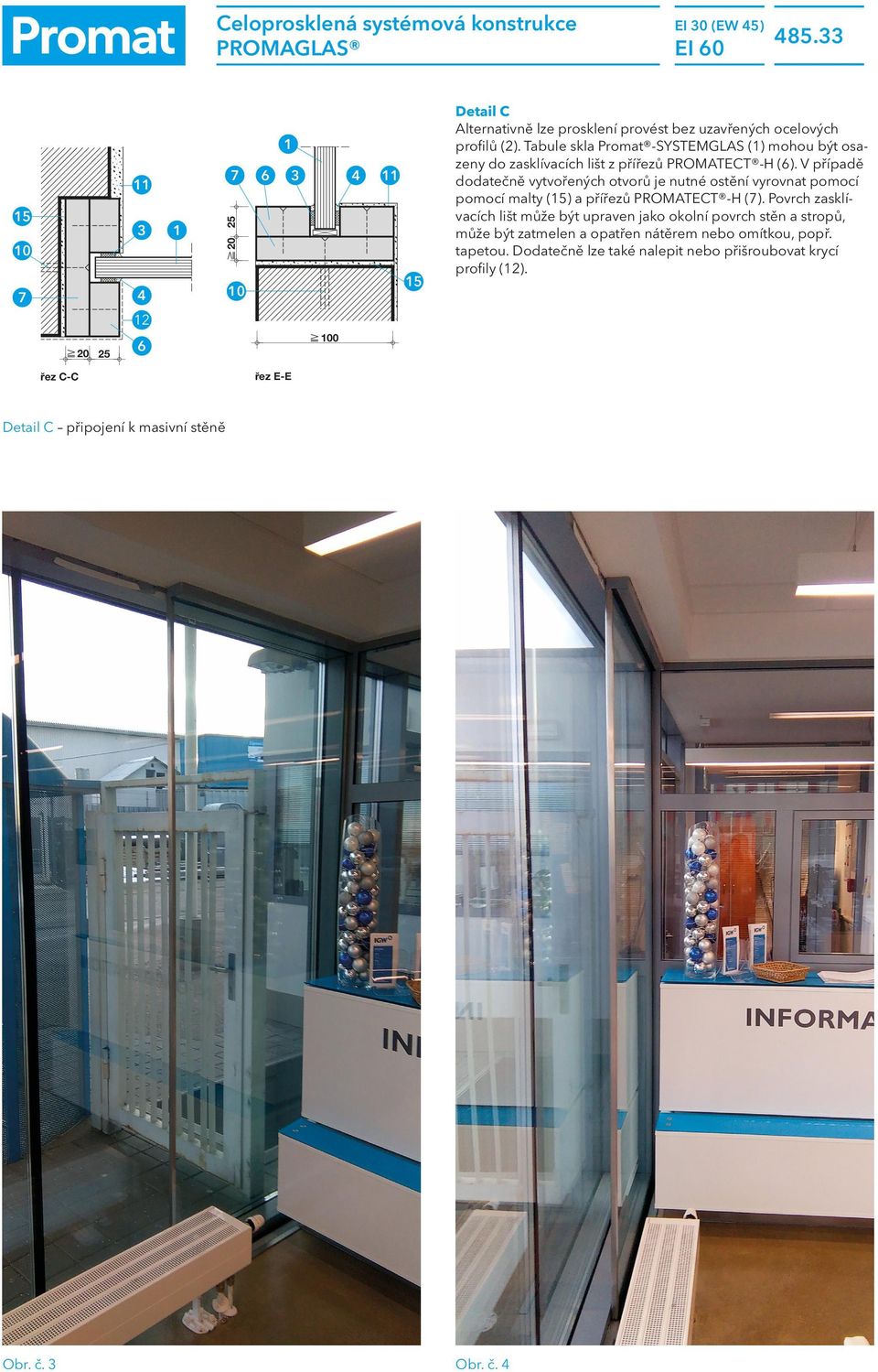 Tabule skla Promat -SYSTEMGLS () mohou být osazeny do zasklívacích lišt z přířezů PROMTECT -H ().