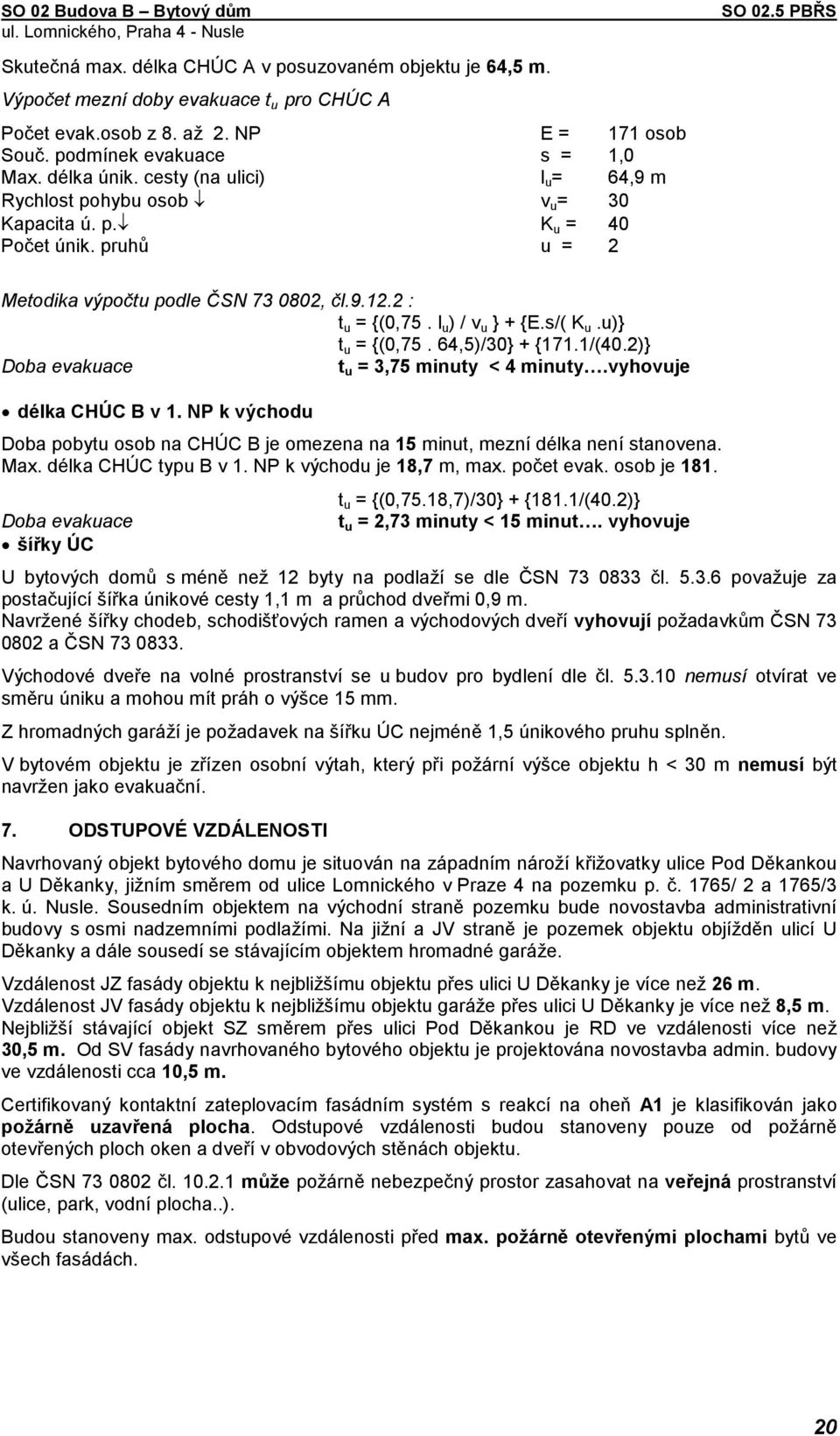 u)} t u = {(0,75. 64,5)/30} + {171.1/(40.2)} Doba evakuace t u = 3,75 minuty < 4 minuty.vyhovuje délka CHÚC B v 1.