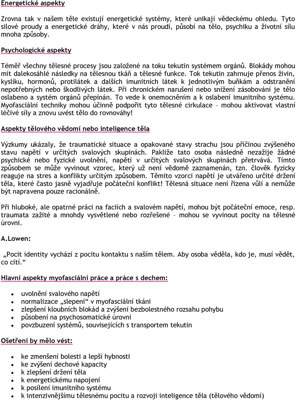 Psychologické aspekty Téměř všechny tělesné procesy jsou založené na toku tekutin systémem orgánů. Blokády mohou mít dalekosáhlé následky na tělesnou tkáň a tělesné funkce.