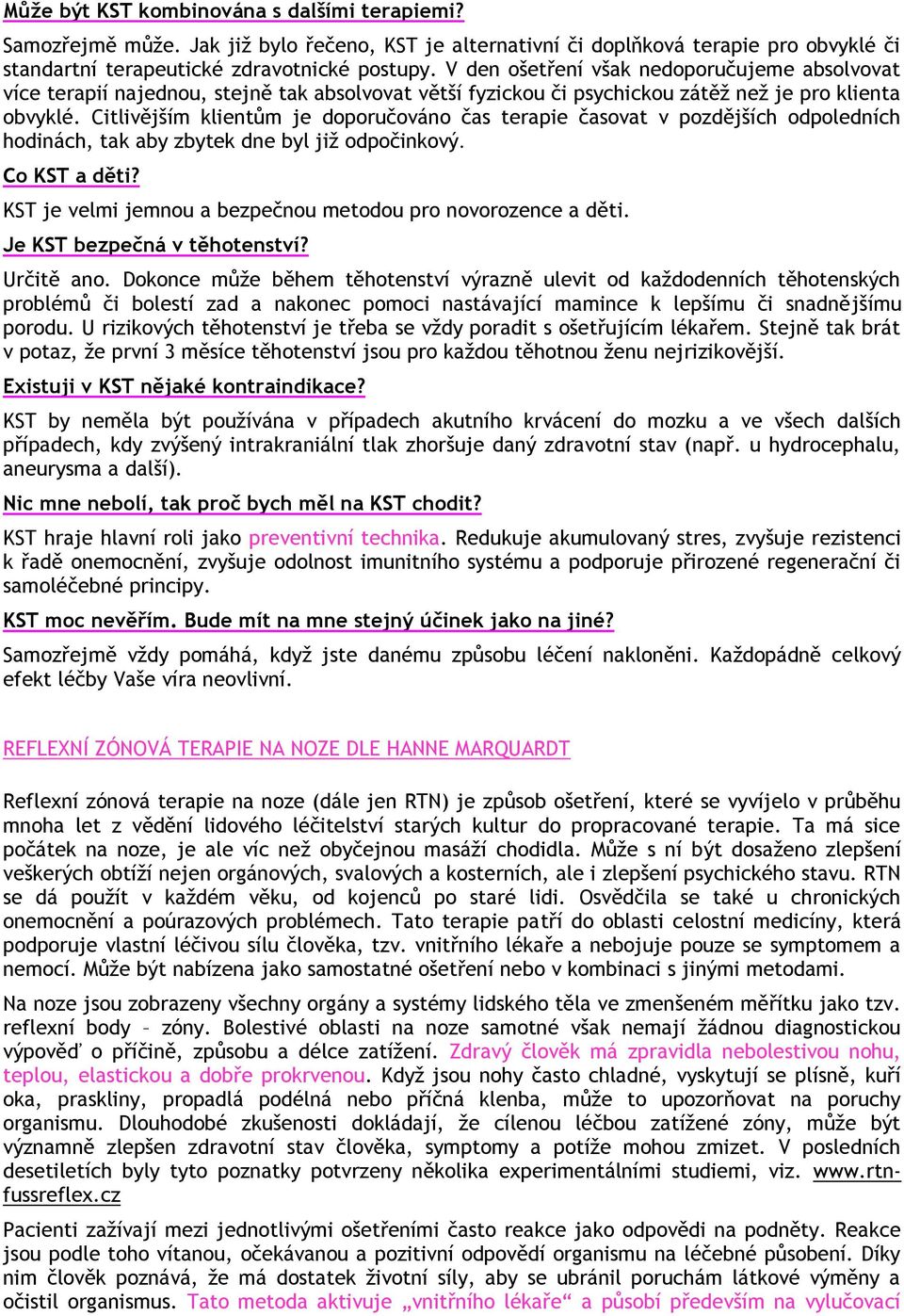 Citlivějším klientům je doporučováno čas terapie časovat v pozdějších odpoledních hodinách, tak aby zbytek dne byl již odpočinkový. Co KST a děti?