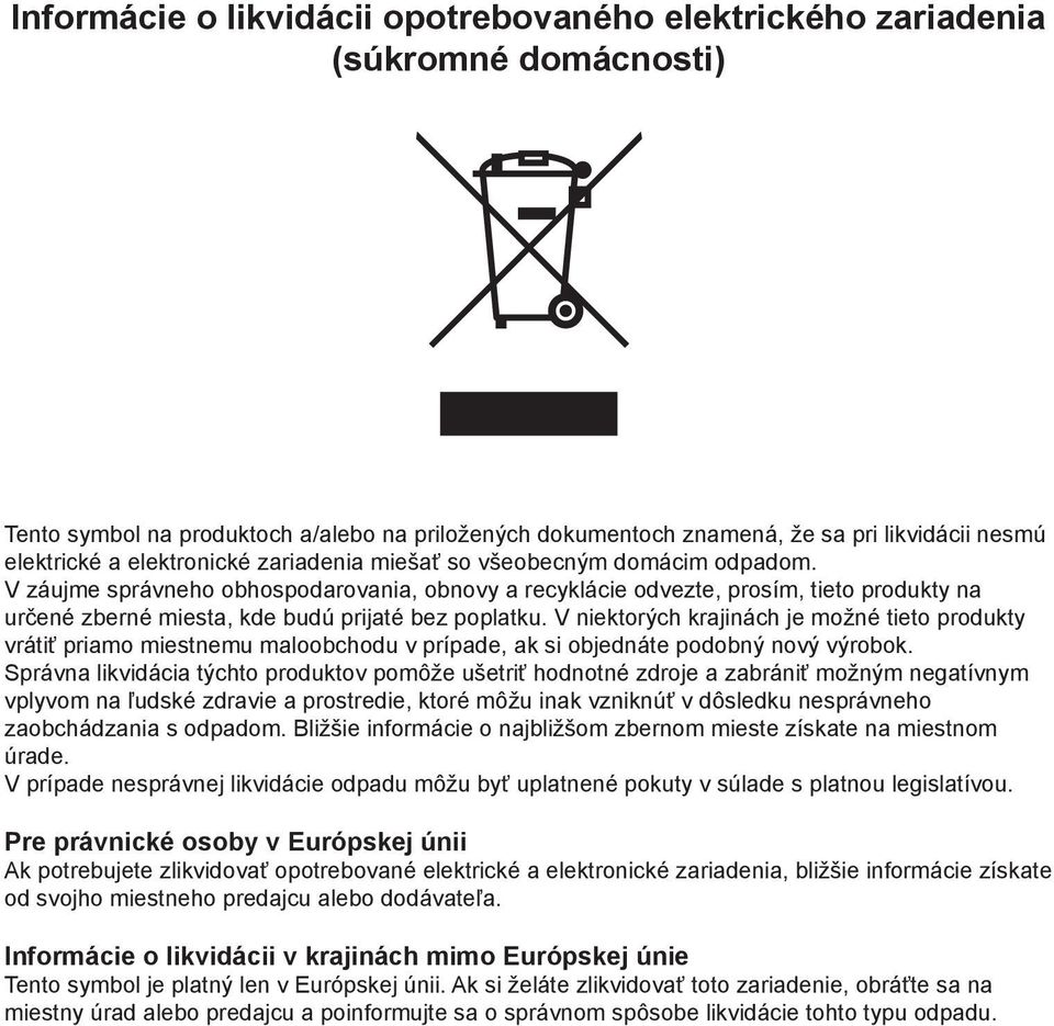 V záujme správneho obhospodarovania, obnovy a recyklácie odvezte, prosím, tieto produkty na určené zberné miesta, kde budú prijaté bez poplatku.