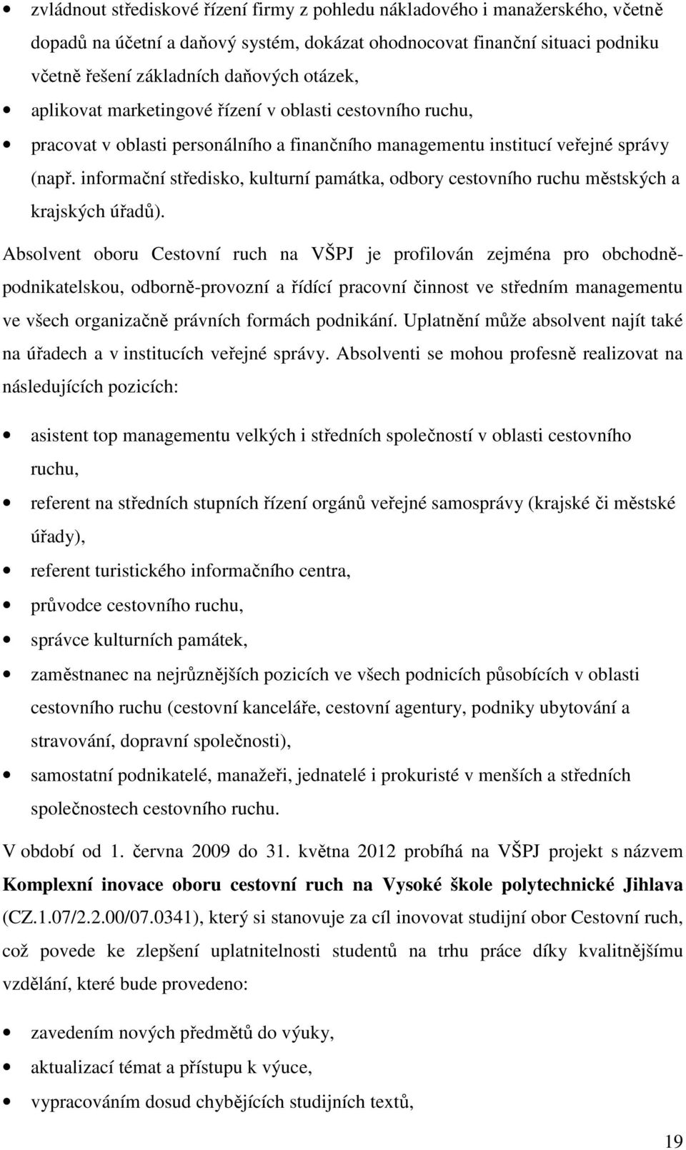 informační středisko, kulturní památka, odbory cestovního ruchu městských a krajských úřadů).