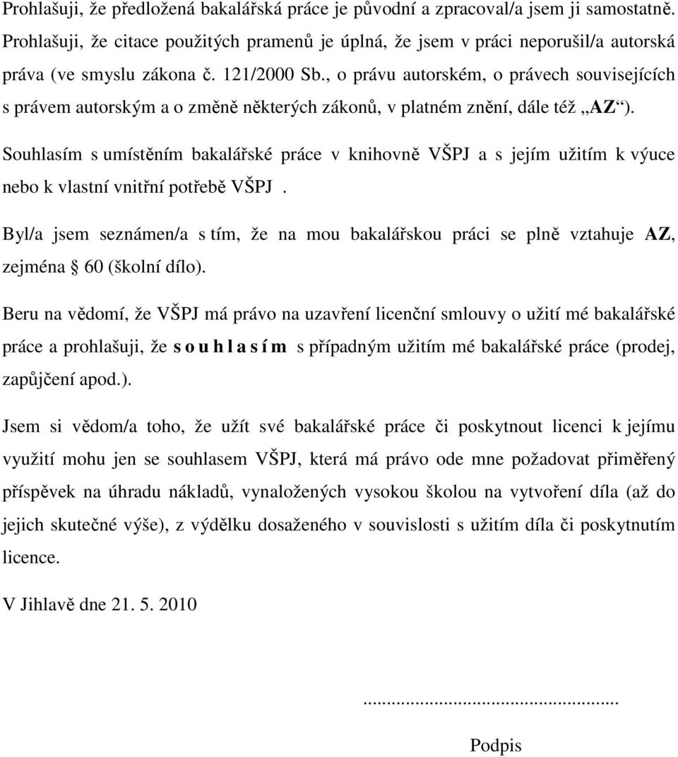 , o právu autorském, o právech souvisejících s právem autorským a o změně některých zákonů, v platném znění, dále též AZ ).