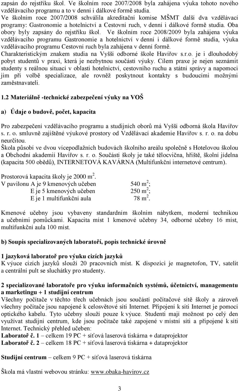 Oba obory byly zapsány do rejstříku škol.