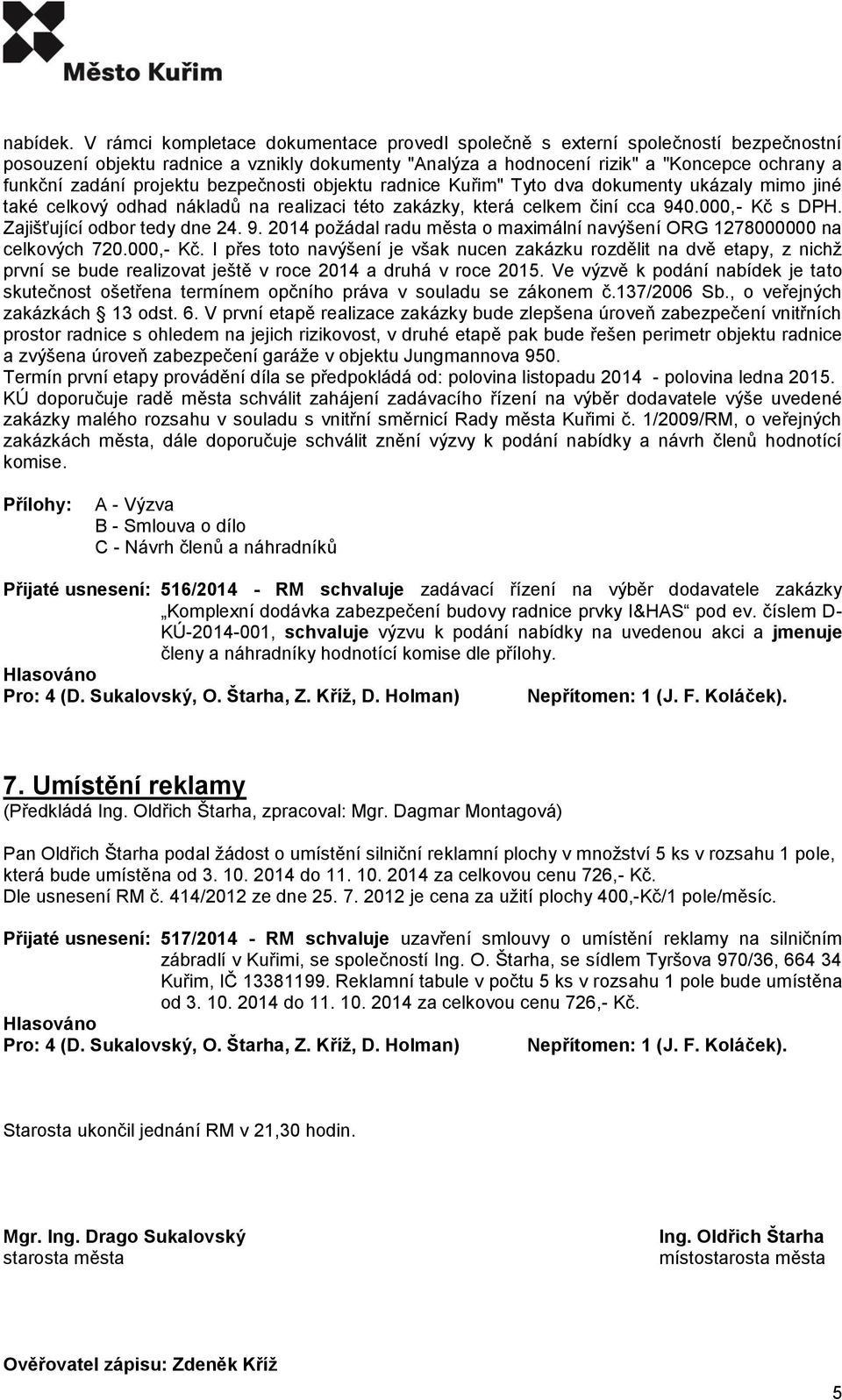 projektu bezpečnosti objektu radnice Kuřim" Tyto dva dokumenty ukázaly mimo jiné také celkový odhad nákladů na realizaci této zakázky, která celkem činí cca 940.000,- Kč s DPH.