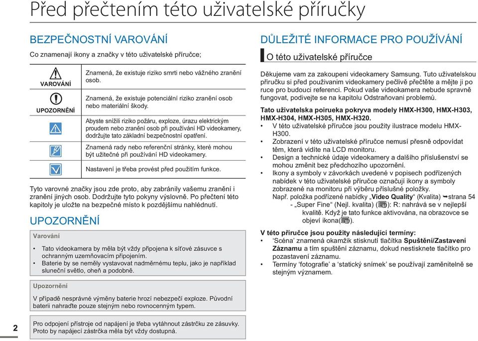 Abyste snížili riziko požáru, exploze, úrazu elektrickým proudem nebo zranění osob při používání HD videokamery, dodržujte tato základní bezpečnostní opatření.