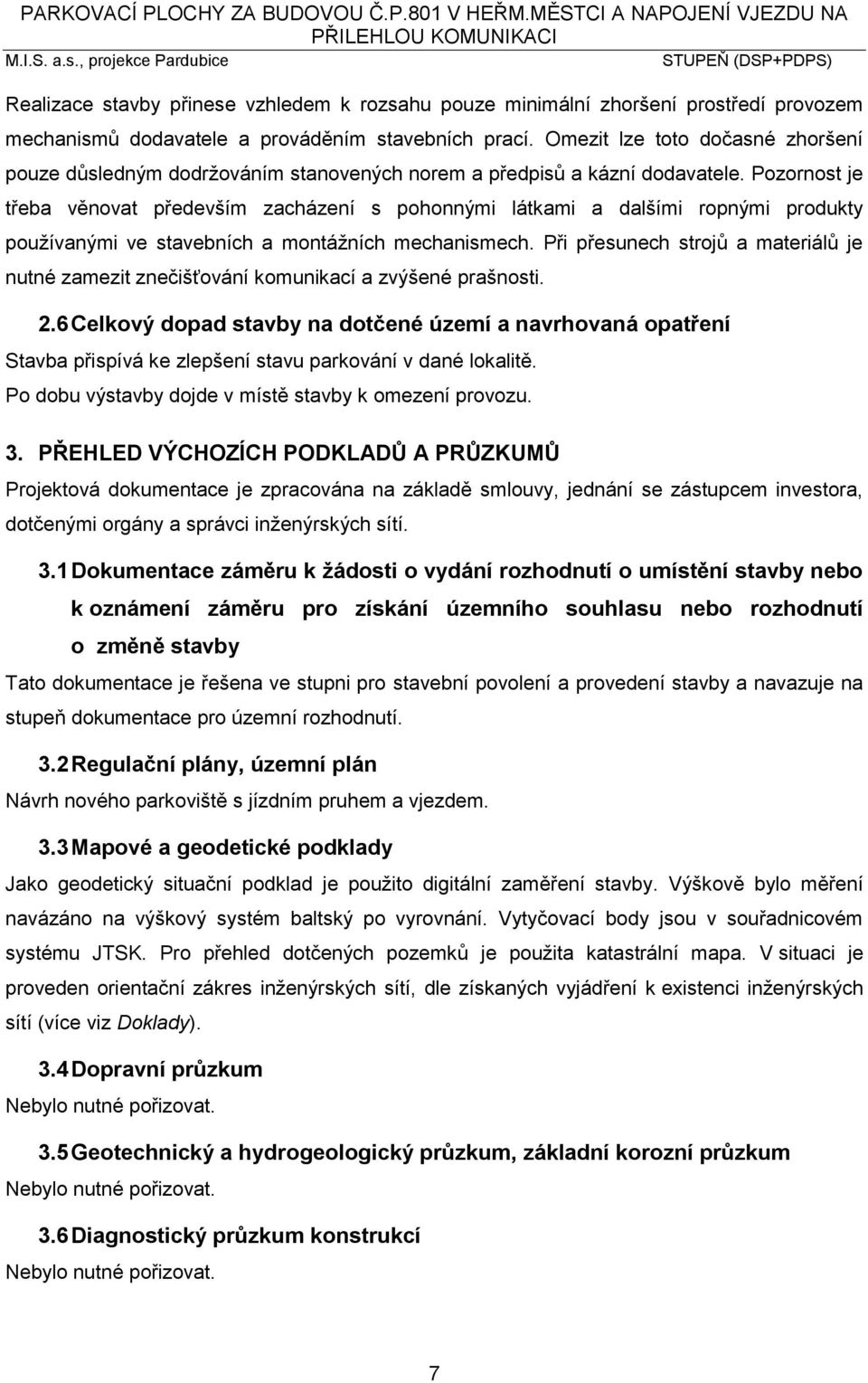 mezit lze toto dočasné zhoršení pouze důsledným dodržováním stanovených norem a předpisů a kázní dodavatele.