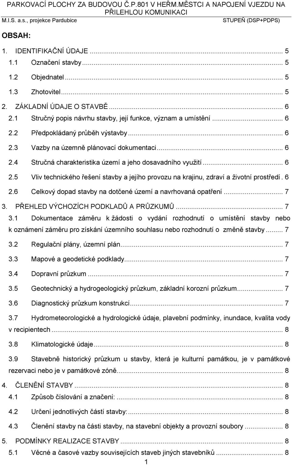 .. 6 2.5 Vliv technického řešení stavby a jejího provozu na krajinu, zdraví a životní prostředí. 6 2.6 Celkový dopad stavby na dotčené území a navrhovaná opatření... 7 3.