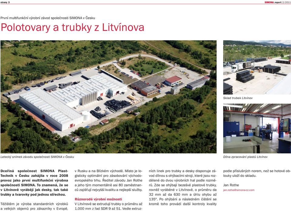 To znamená, že se v Litvínově vyrábějí jak desky, tak také trubky a tvarovky pod jednou střechou.