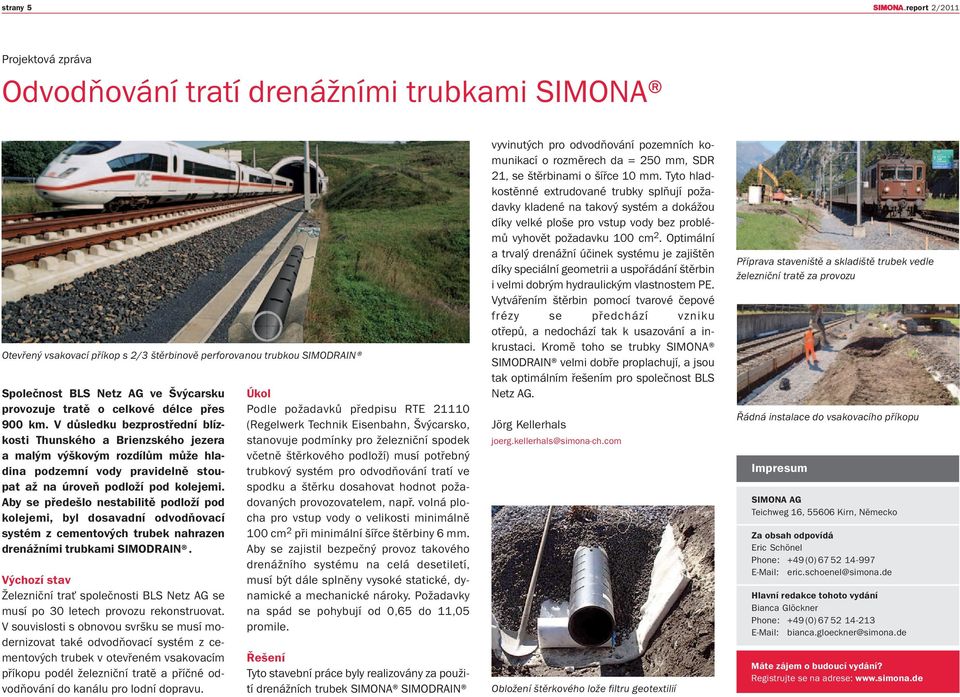 Aby se předešlo nestabilitě podloží pod kolejemi, byl dosavadní odvodňovací systém z cementových trubek nahrazen drenážními trubkami SIMODRAIN.