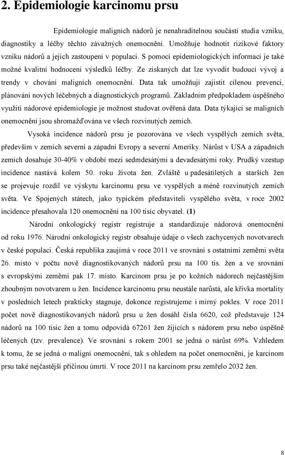 Ze získaných dat lze vyvodit budoucí vývoj a trendy v chování maligních onemocnění. Data tak umožňují zajistit cílenou prevenci, plánování nových léčebných a diagnostických programů.