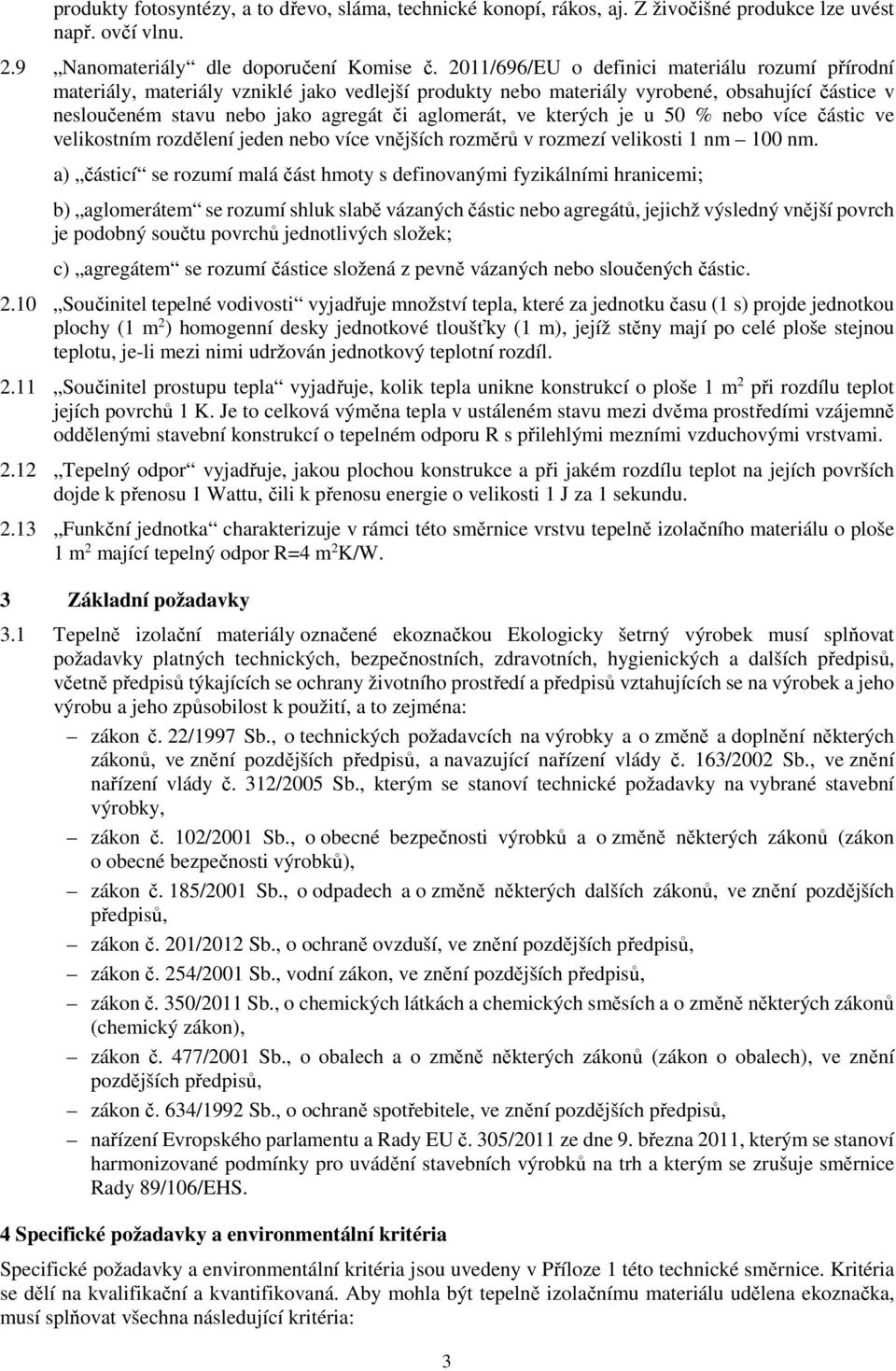 kterých je u 50 % nebo více částic ve velikostním rozdělení jeden nebo více vnějších rozměrů v rozmezí velikosti 1 nm 100 nm.