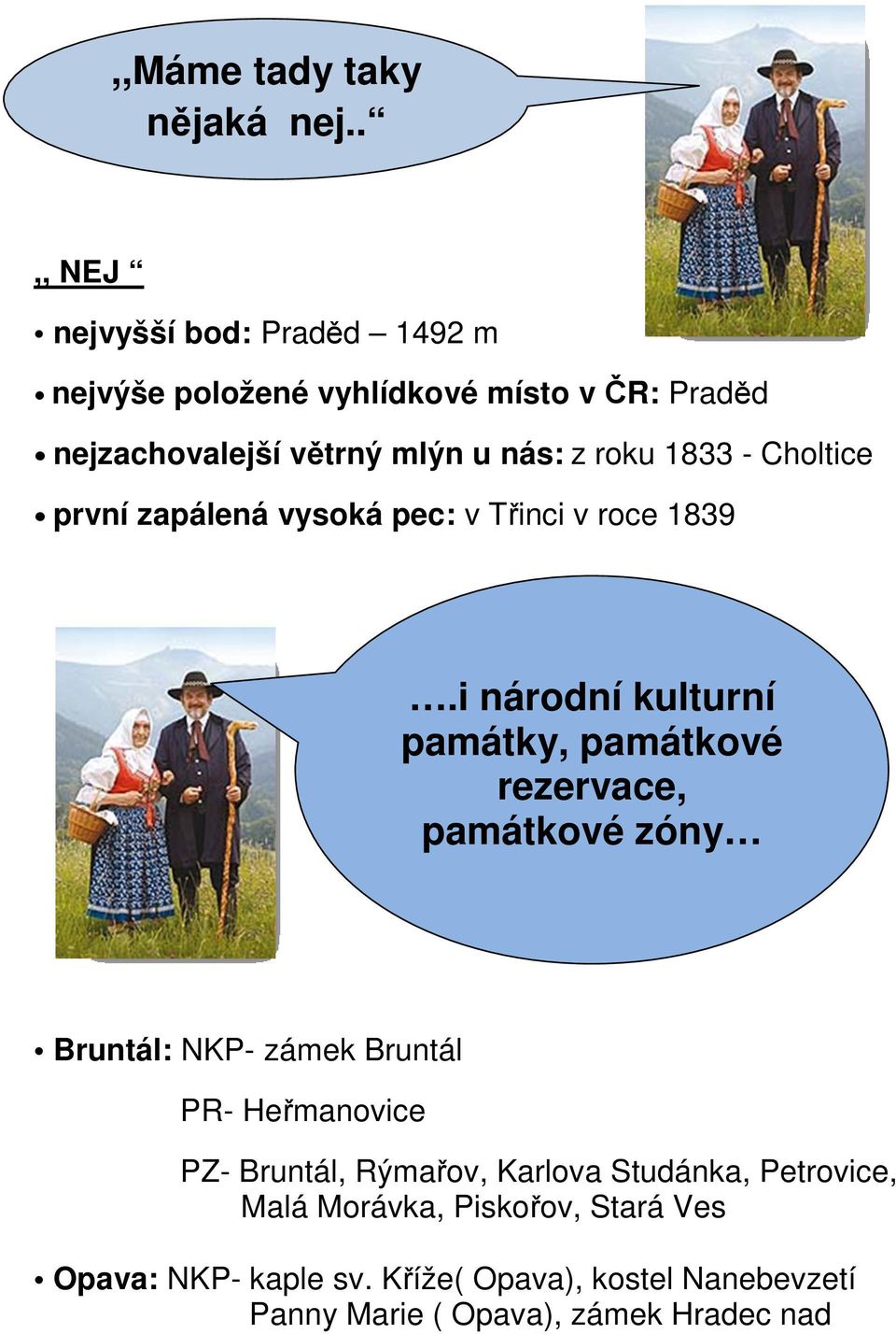 1833 - Choltice první zapálená vysoká pec: v Třinci v roce 1839.