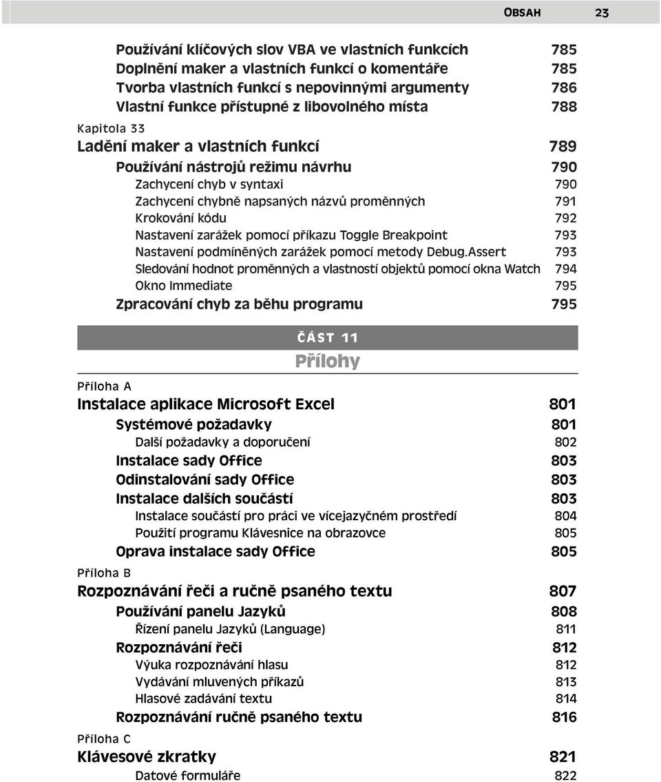 792 Nastavení zarážek pomocí příkazu Toggle Breakpoint 793 Nastavení podmíněných zarážek pomocí metody Debug.