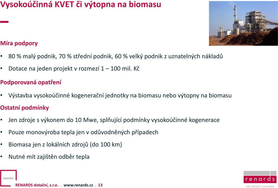 Kč Podporovaná opatření Výstavba vysokoúčinné kogenerační jednotky na biomasu nebo výtopny na biomasu Ostatní podmínky Jen zdroje s