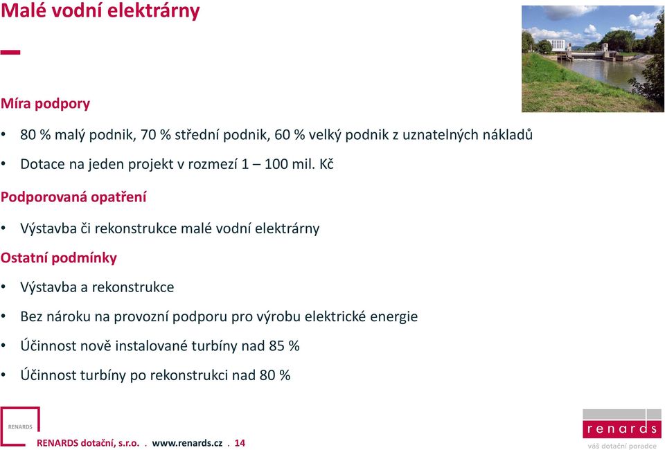Kč Podporovaná opatření Výstavba či rekonstrukce malé vodní elektrárny Ostatní podmínky Výstavba a rekonstrukce