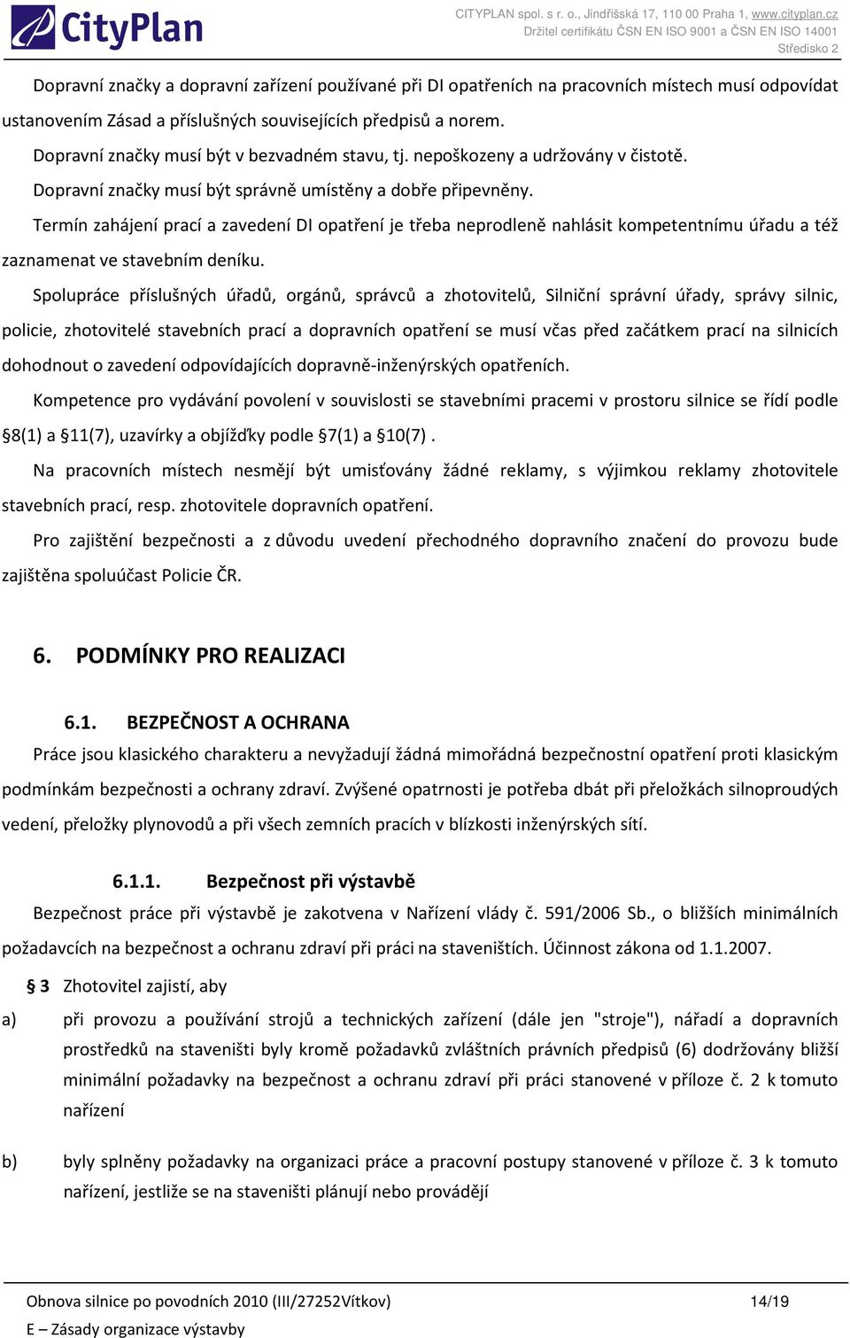 Termín zahájení prací a zavedení DI opatření je třeba neprodleně nahlásit kompetentnímu úřadu a též zaznamenat ve stavebním deníku.