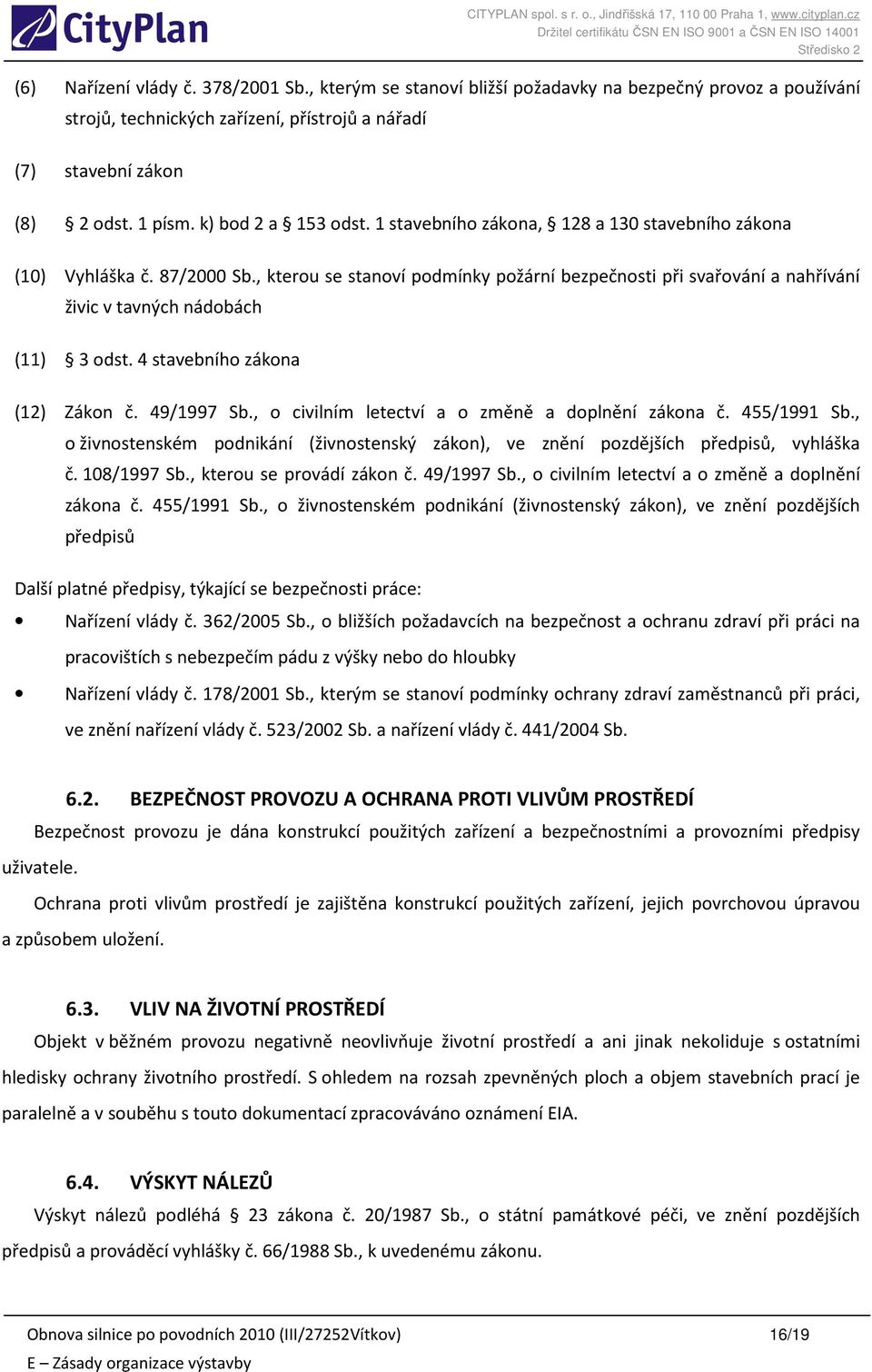 , kterou se stanoví podmínky požární bezpečnosti při svařování a nahřívání živic v tavných nádobách (11) 3 odst. 4 stavebního zákona (12) Zákon č. 49/1997 Sb.