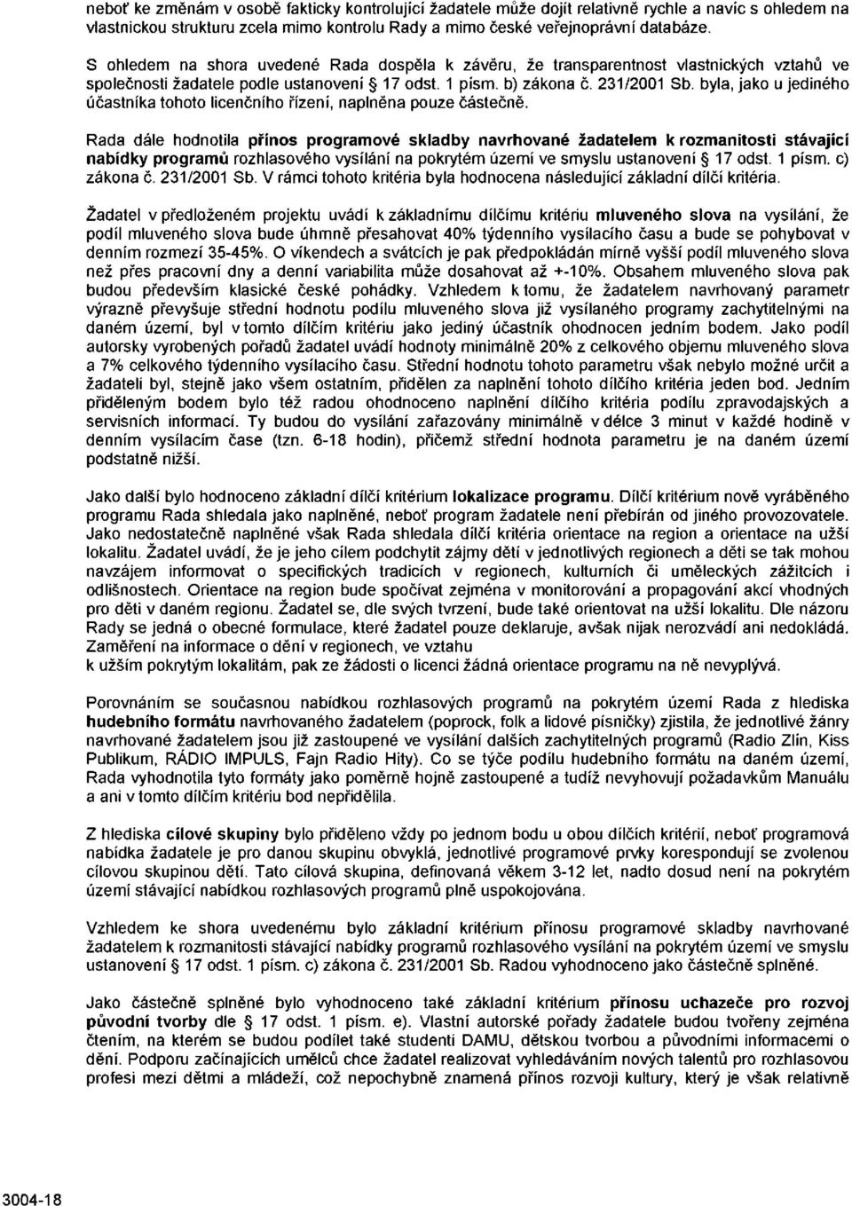 byla, jako u jediného účastníka tohoto licenčního řízení, naplněna pouze částečně.