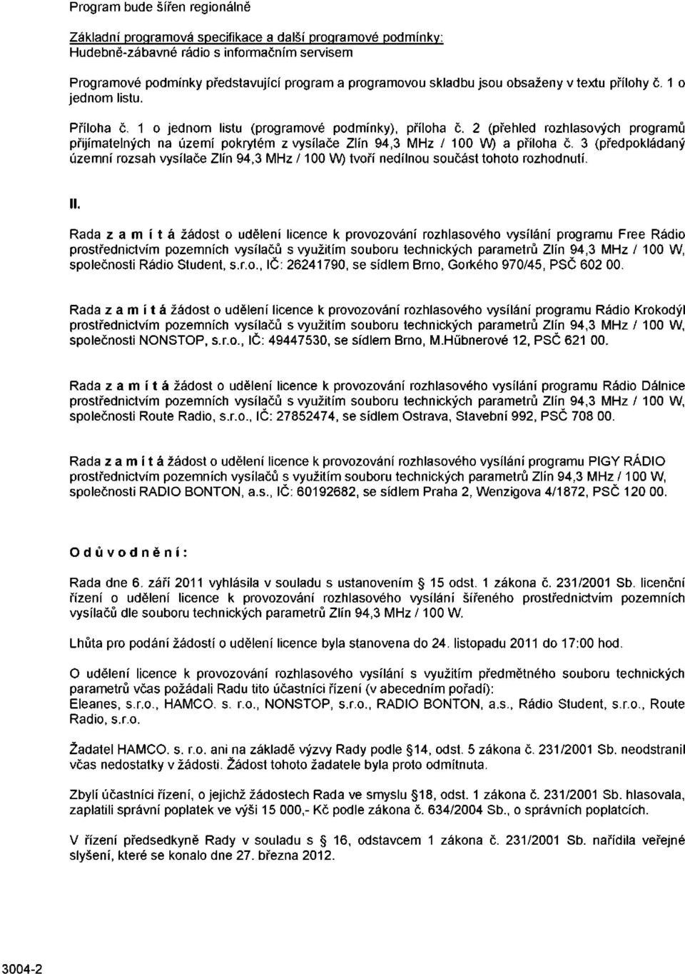 2 (přehled rozhlasových programů přijímatelných na území pokrytém z vysílače Zlín 94,3 MHz / 100 W) a příloha č.